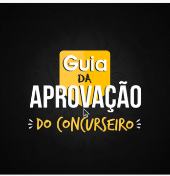 GUIA DA APROVAÇÃO DO CONCURSEIRO